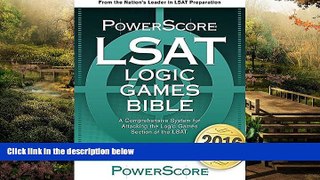 READ FULL  The PowerScore LSAT Logic Games Bible (Powerscore LSAT Bible) (Powerscore Test