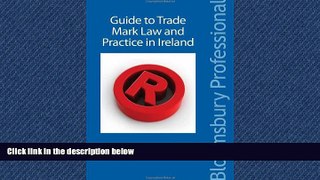 FREE PDF  Guide to Trade Mark Law and Practice in Ireland  DOWNLOAD ONLINE