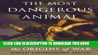 [DOWNLOAD] PDF BOOK The Most Dangerous Animal: Human Nature and the Origins of War Collection