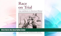 Must Have  Race on Trial: Law and Justice in American History (Viewpoints on American Culture)