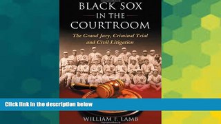 READ FULL  Black Sox in the Courtroom: The Grand Jury, Criminal Trial and Civil Litigation  READ