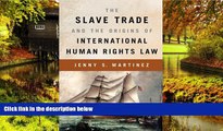 Must Have  The Slave Trade and the Origins of International Human Rights Law  READ Ebook Online