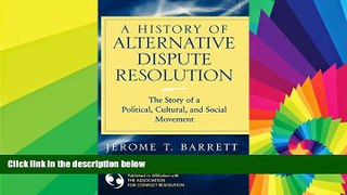 Must Have  A History of Alternative Dispute Resolution: The Story of a Political, Social, and