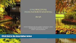 Must Have  Unoriginal Misunderstanding - Press Freedom in Early America and Interpretation of the