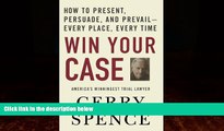 Big Deals  Win Your Case: How to Present, Persuade, and Prevail--Every Place, Every Time  Full