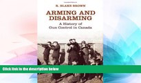 READ FULL  Arming and Disarming: A History of Gun Control in Canada (Osgoode Society for Canadian