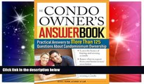 READ FULL  The Condo Owner s Answer Book: Practical Answers to More Than 125 Questions About