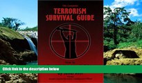 READ FULL  The Complete Terrorism Survival Guide: How to Travel, Work and Live in Safety  Premium