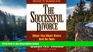 READ NOW  The Successful Divorce : What You Must Know and Do Now (Alabama State Edition)