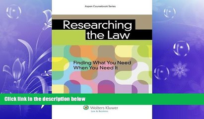Free [PDF] Downlaod  Researching the Law: Finding What You Need When You Need It (Aspen