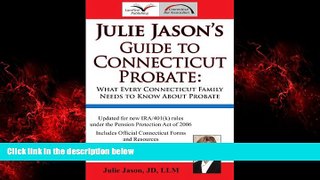 READ book  Julie Jason s Guide to Connecticut Probate: What Every Connecticut Family Needs to