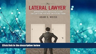 READ book  The Lateral Lawyer: Opportunities and Pitfalls for the Law Firm Partner Switching