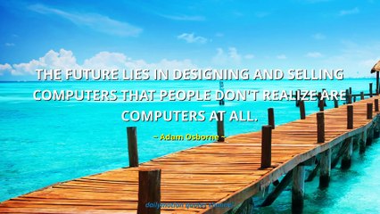 Adam Osborne Quotes