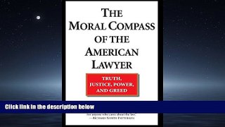 FREE PDF  The Moral Compass of the American Lawyer: Truth, Justice, Power, and Greed  FREE BOOOK
