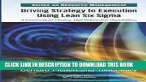 [DOWNLOAD] PDF BOOK Driving Strategy to Execution Using Lean Six Sigma: A Framework for Creating