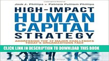 [DOWNLOAD] PDF BOOK High-Impact Human Capital Strategy: Addressing the 12 Major Challenges Today s