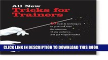 [DOWNLOAD] PDF BOOK All New Tricks for Trainers: 57 Tricks and Techniques to Grab and Hold the