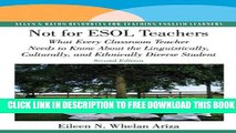 [EBOOK] DOWNLOAD Not for ESOL Teachers: What Every Classroom Teacher Needs to Know About the
