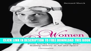 [EBOOK] DOWNLOAD Women Aviators: From Amelia Earhart to Sally Ride, Making History in Air and