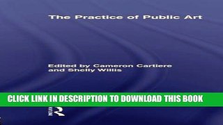 [EBOOK] DOWNLOAD The Practice of Public Art (Routledge Research in Cultural and Media Studies) PDF