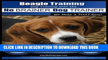 [Read PDF] Beagle Training | Dog Training with the No BRAINER Dog TRAINER ~ We Make it THAT Easy!: