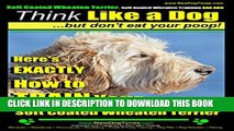 [Read PDF] Soft Coated Wheaten Terrier,Soft Coated Wheaten Training AAA AKC |Think Like a Dog, But