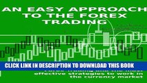 [PDF] AN EASY APPROACH TO THE FOREX TRADING - An introductory guide on the Forex Trading and the