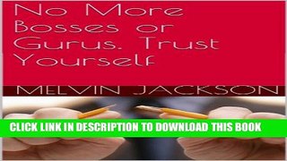 [PDF] No More Bosses or Gurus. Trust Yourself Full Colection