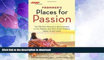 GET PDF  Frommer s/AARP Places for Passion: The 75 Most Romantic Destinations in the World - and
