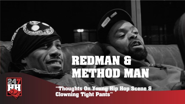 Redman & Method Man - Thoughts On Young Hip Hop Scene & Clowning Tight Pants (247HH Archives) (247HH Archive)