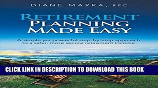[Read PDF] Retirement Planning Made Easy: A simple yet powerful step-by-step approach to a safer,