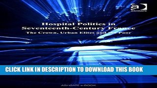 [PDF] Hospital Politics in Seventeenth-Century France: The Crown, Urban Elites and the Poor (The