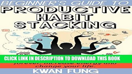 [PDF] Beginner s Guide to Productive Habit Stacking: How to eliminate procrastination forever,