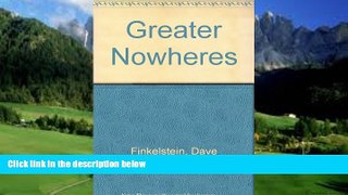Big Deals  Greater Nowheres  Full Ebooks Most Wanted