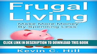 [PDF] FRUGAL LIVING: MAKE MORE MONEY BY SPENDING LESS (Budgeting money free, How to save money