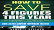 [PDF] How to save 4 Figures this Year: Life Changing Techniques that will save you Money Full
