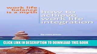 [PDF] Work Life Balance is a Myth: How to Achieve Work Life Integration Popular Online