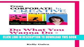 [PDF] From Corporate to Creative: Do What You Wanna Do - Find It, Focus on It, Flourish (From