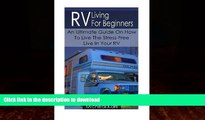 READ BOOK  RV Living For Beginners: An Ultimate Guide On How To Live The Stress-Free Live In Your