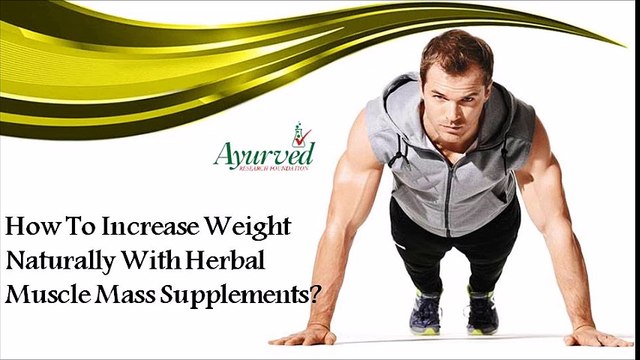 How To Increase Weight Naturally With Herbal Muscle Mass Supplements