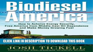 [Read PDF] Biodiesel America: How to Achieve Energy Security, Free America from Middle-East Oil