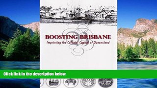 READ FULL  Boosting Brisbane: Imprinting the Colonial Capital of Queensland  READ Ebook Full Ebook