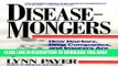 [PDF] Disease-Mongers: How Doctors, Drug Companies, and Insurers Are Making You Feel Sick Full
