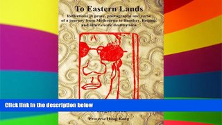 READ FULL  To Eastern Lands: Reflections in Prose, Photographs and Verse of a Journey from