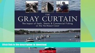 GET PDF  The Gray Curtain: The Impact of Seals, Sharks, and Commercial Fishing on the Northeast