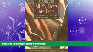 FAVORITE BOOK  All My Rivers Are Gone: A Journey of Discovery Through Glen Canyon FULL ONLINE