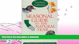 READ BOOK  Seasonal Guide to the Natural Year--Northern California: A Month by Month Guide to