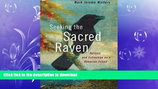 EBOOK ONLINE  Seeking the Sacred Raven: Politics and Extinction on a Hawaiian Island  PDF ONLINE