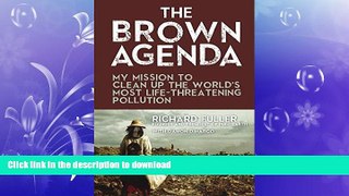 READ BOOK  The Brown Agenda: My Mission to Clean Up the World s Most Life-Threatening Pollution