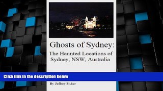 Big Deals  Ghosts of Sydney: The Haunted Locations of Sydney, New South Wales, Australia  Best